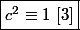 \boxed{c^2\equiv 1~[3]}